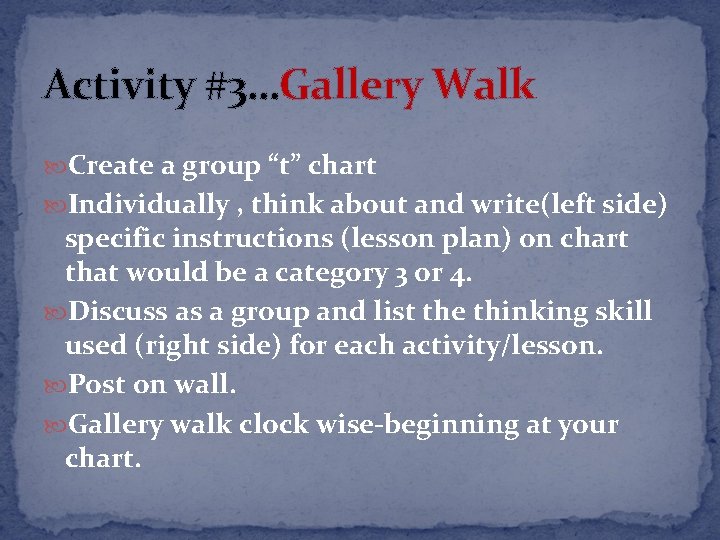 Activity #3…Gallery Walk Create a group “t” chart Individually , think about and write(left