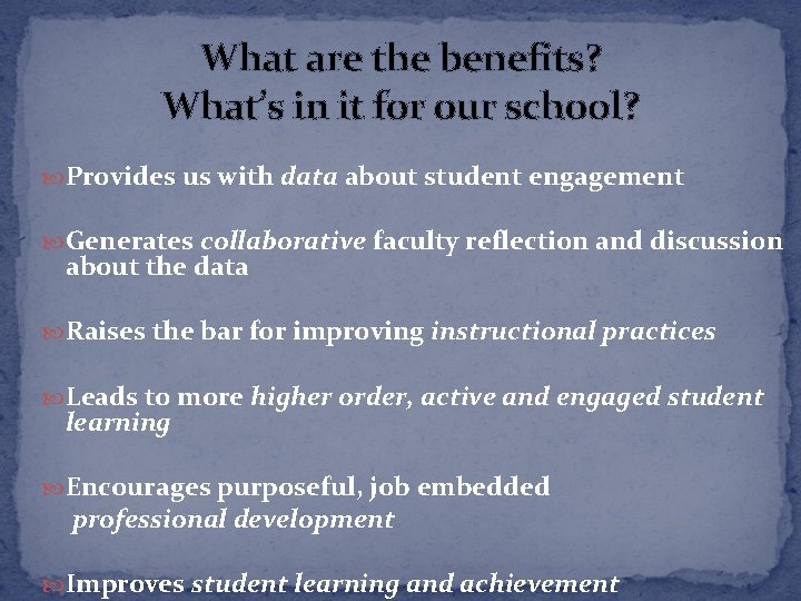 What are the benefits? What’s in it for our school? Provides us with data
