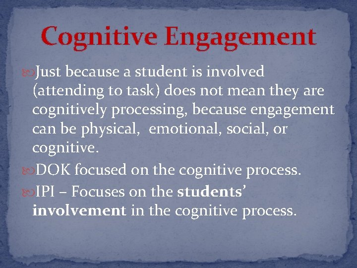 Cognitive Engagement Just because a student is involved (attending to task) does not mean