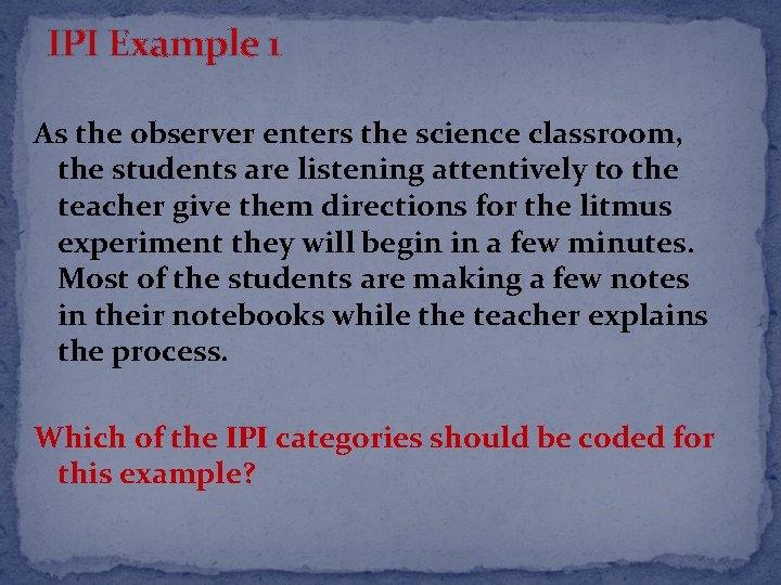 IPI Example 1 As the observer enters the science classroom, the students are listening