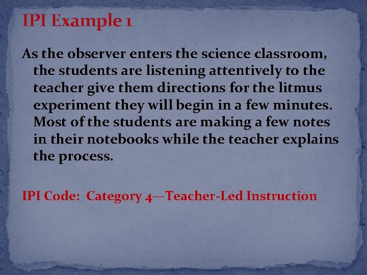 IPI Example 1 As the observer enters the science classroom, the students are listening