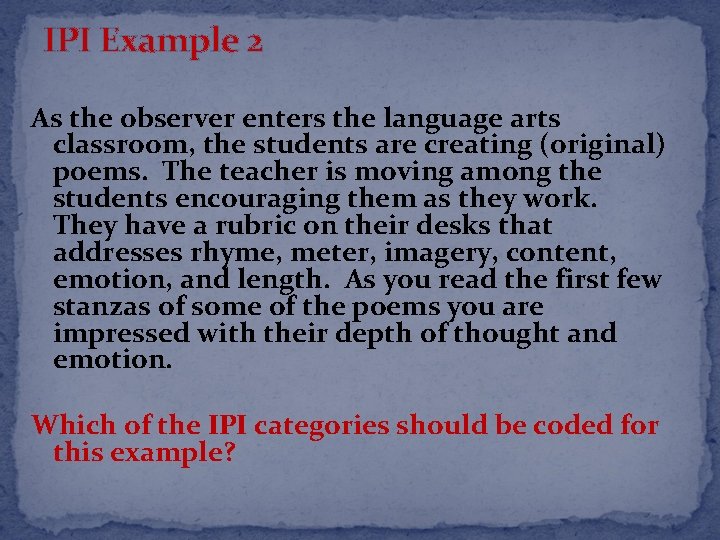 IPI Example 2 As the observer enters the language arts classroom, the students are