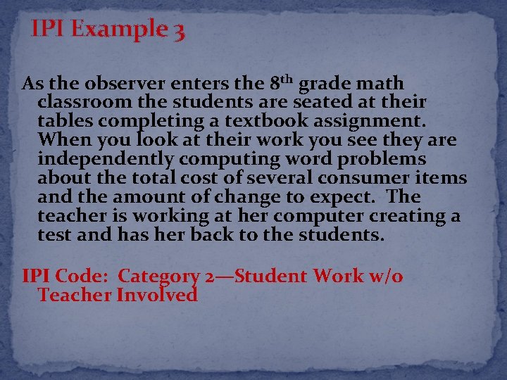 IPI Example 3 As the observer enters the 8 th grade math classroom the