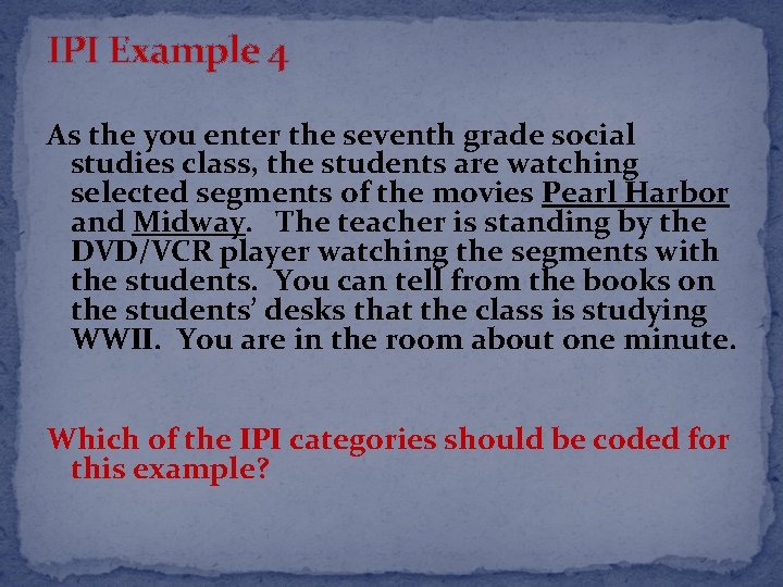 IPI Example 4 As the you enter the seventh grade social studies class, the
