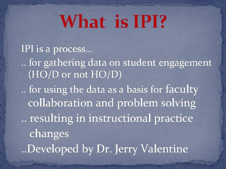What is IPI? IPI is a process…. . for gathering data on student engagement