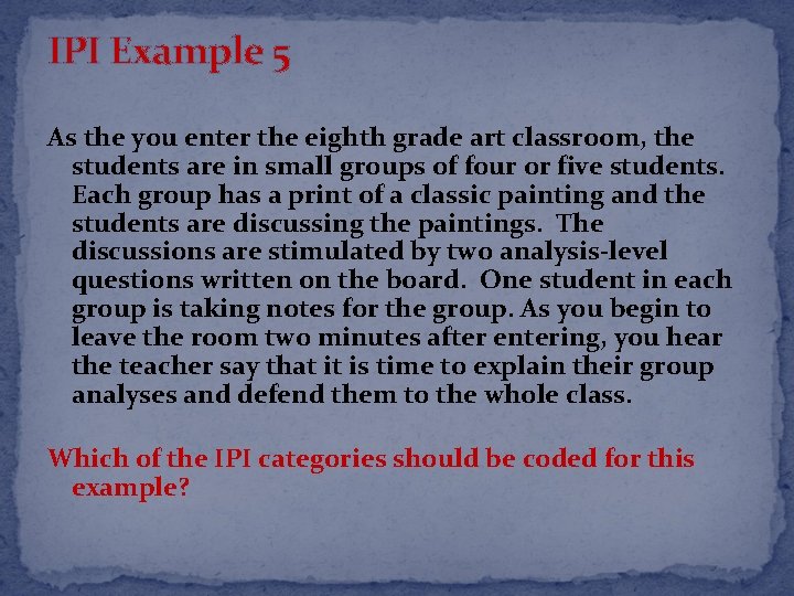 IPI Example 5 As the you enter the eighth grade art classroom, the students