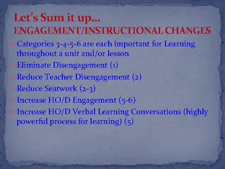 Let’s Sum it up… ENGAGEMENT/INSTRUCTIONAL CHANGES Categories 3 -4 -5 -6 are each important