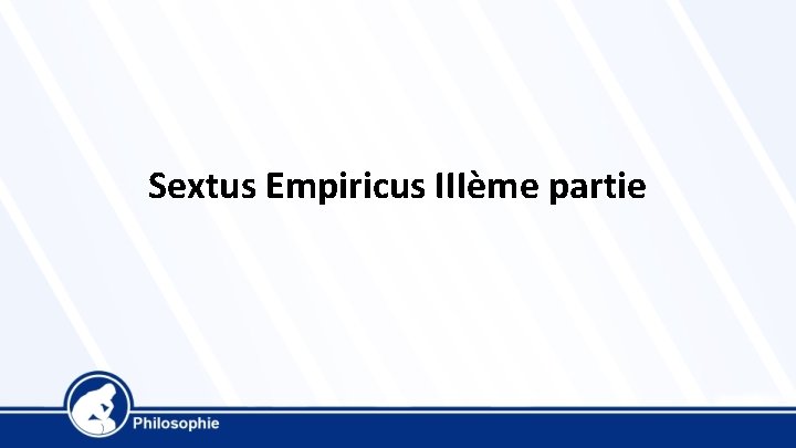 Sextus Empiricus IIIème partie 