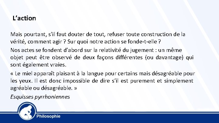 L’action Mais pourtant, s’il faut douter de tout, refuser toute construction de la vérité,