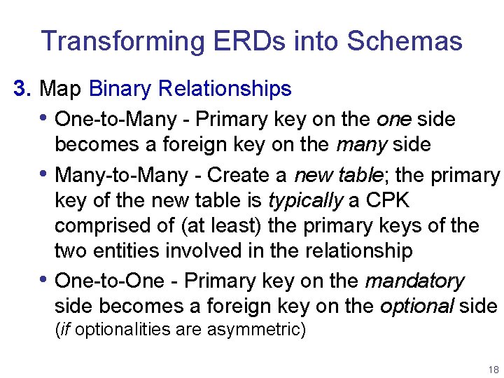 Transforming ERDs into Schemas 3. Map Binary Relationships • One-to-Many - Primary key on