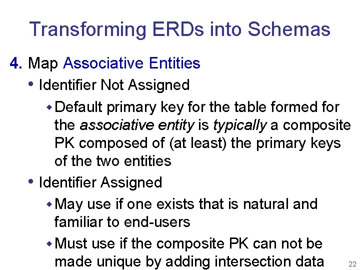 Transforming ERDs into Schemas 4. Map Associative Entities • Identifier Not Assigned w Default