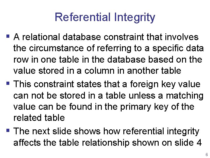 Referential Integrity § A relational database constraint that involves the circumstance of referring to