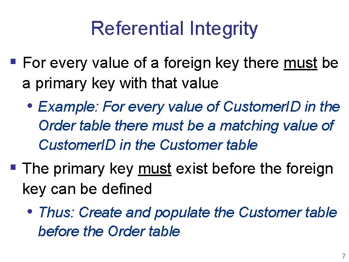 Referential Integrity § For every value of a foreign key there must be a