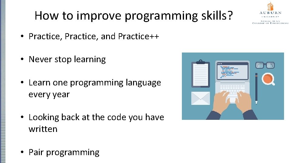 How to improve programming skills? • Practice, and Practice++ • Never stop learning •