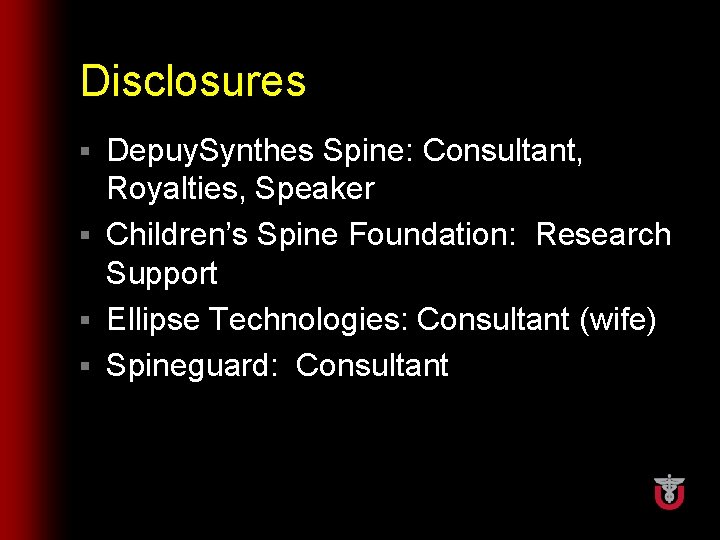 Disclosures Depuy. Synthes Spine: Consultant, Royalties, Speaker § Children’s Spine Foundation: Research Support §