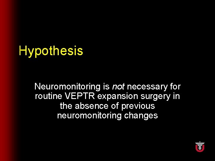 Hypothesis Neuromonitoring is not necessary for routine VEPTR expansion surgery in the absence of