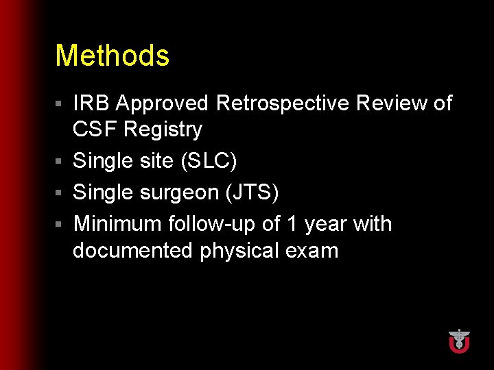 Methods IRB Approved Retrospective Review of CSF Registry § Single site (SLC) § Single