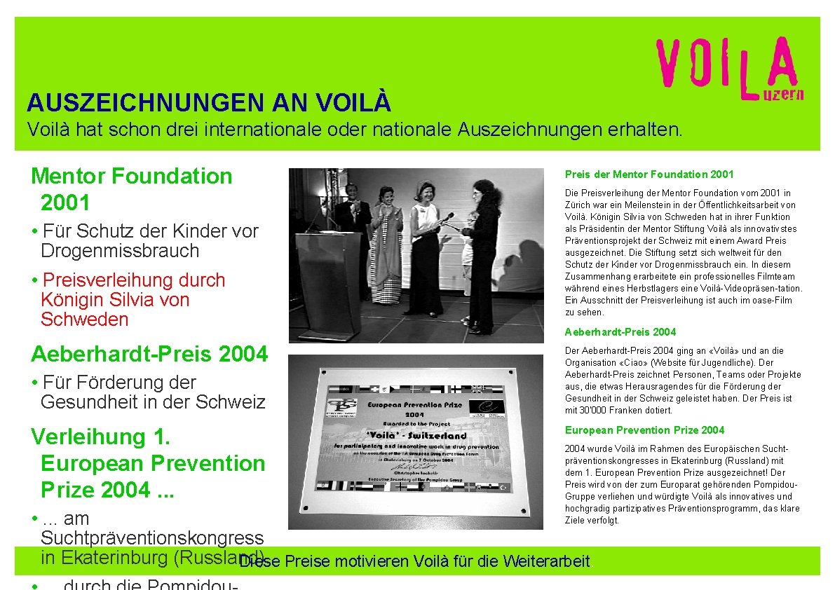 AUSZEICHNUNGEN AN VOILÀ Voilà hat schon drei internationale oder nationale Auszeichnungen erhalten. Mentor Foundation