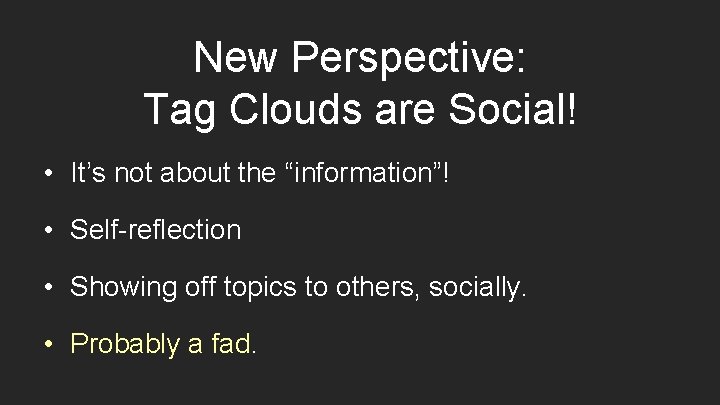 New Perspective: Tag Clouds are Social! • It’s not about the “information”! • Self-reflection