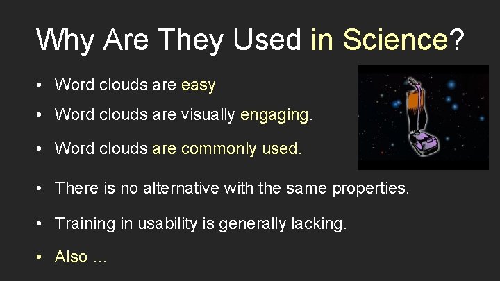Why Are They Used in Science? • Word clouds are easy • Word clouds