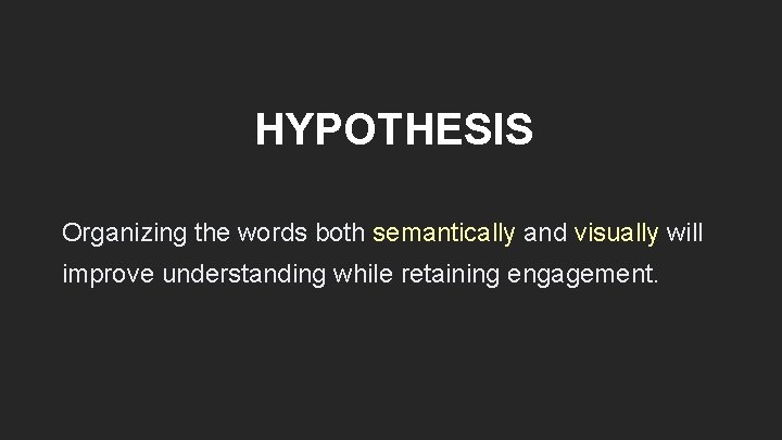 HYPOTHESIS Organizing the words both semantically and visually will improve understanding while retaining engagement.