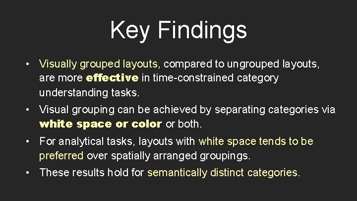 Key Findings • Visually grouped layouts, compared to ungrouped layouts, are more effective in