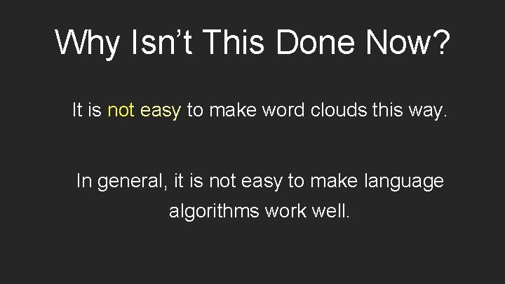 Why Isn’t This Done Now? It is not easy to make word clouds this