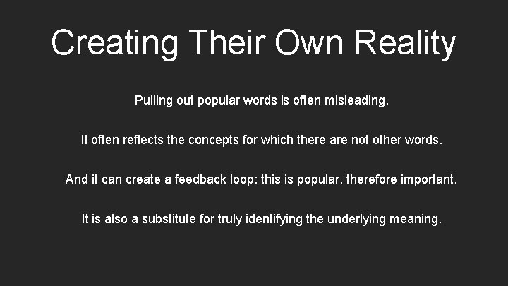 Creating Their Own Reality Pulling out popular words is often misleading. It often reflects