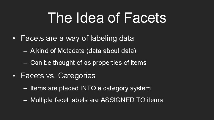 The Idea of Facets • Facets are a way of labeling data – A