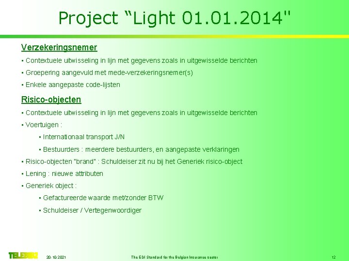 Project “Light 01. 2014" Verzekeringsnemer • Contextuele uitwisseling in lijn met gegevens zoals in