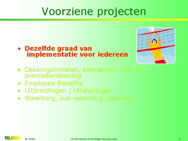 Voorziene projecten • Dezelfde graad van implementatie voor iedereen • Dekkingslimieten, elementen voor de