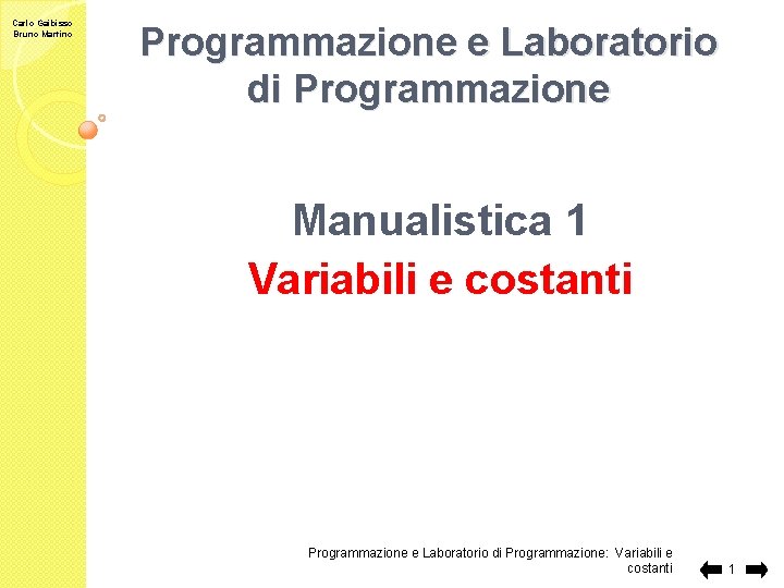 Carlo Gaibisso Bruno Martino Programmazione e Laboratorio di Programmazione Manualistica 1 Variabili e costanti