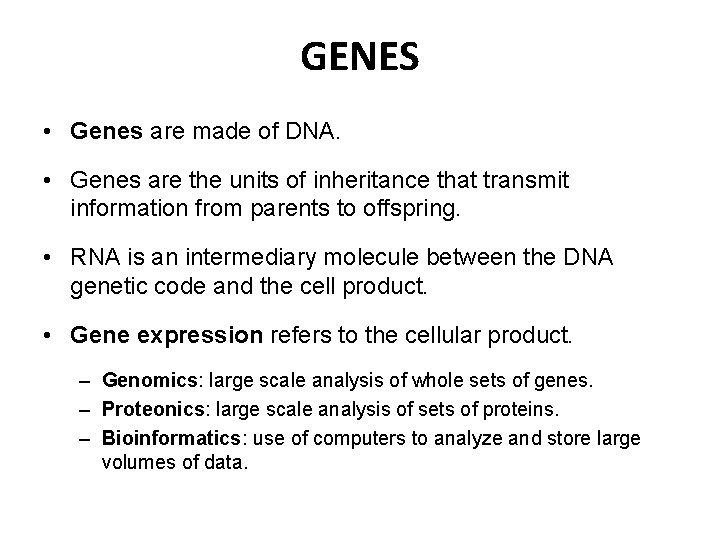 GENES • Genes are made of DNA. • Genes are the units of inheritance