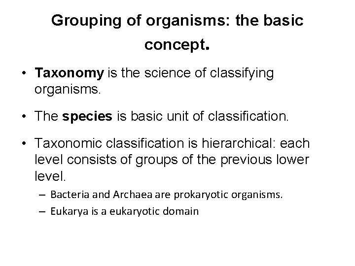 Grouping of organisms: the basic concept. • Taxonomy is the science of classifying organisms.