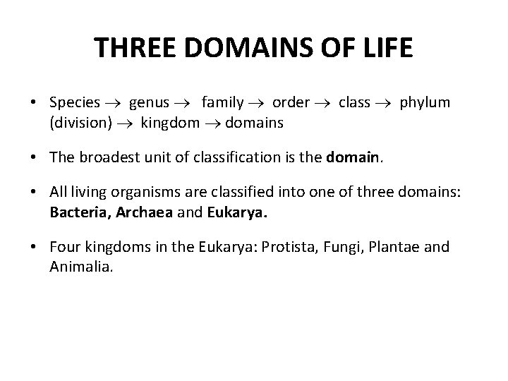 THREE DOMAINS OF LIFE • Species genus family order class phylum (division) kingdom domains