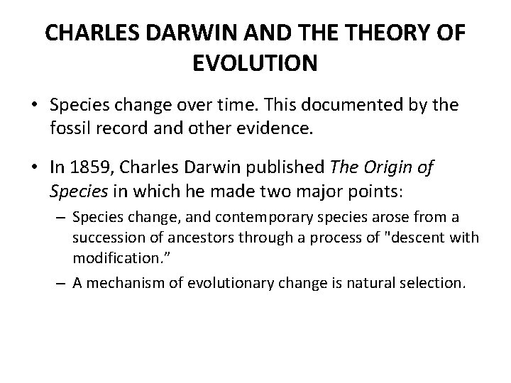 CHARLES DARWIN AND THEORY OF EVOLUTION • Species change over time. This documented by