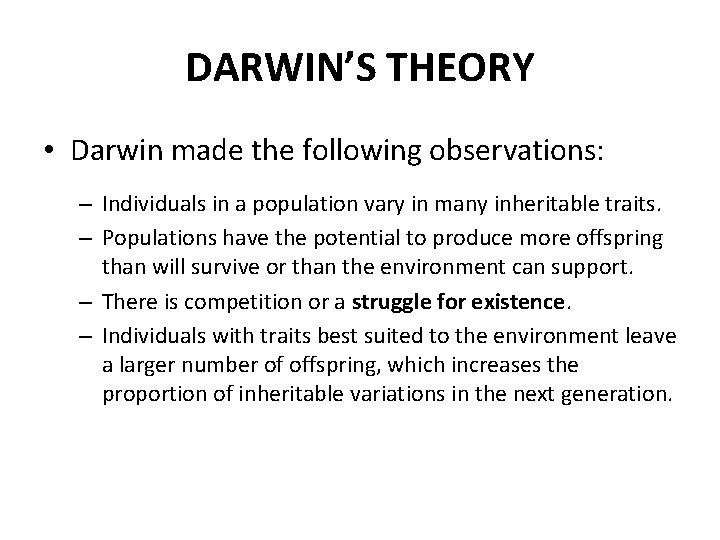 DARWIN’S THEORY • Darwin made the following observations: – Individuals in a population vary