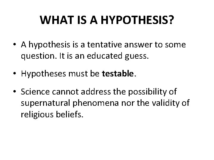 WHAT IS A HYPOTHESIS? • A hypothesis is a tentative answer to some question.