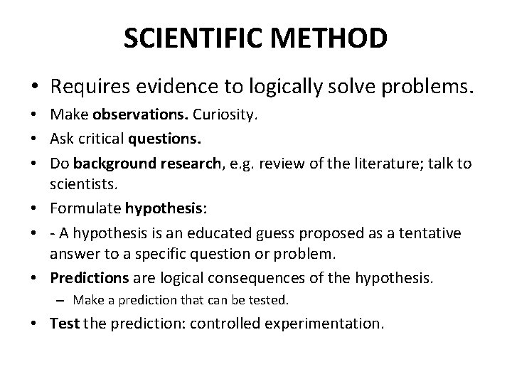 SCIENTIFIC METHOD • Requires evidence to logically solve problems. • Make observations. Curiosity. •