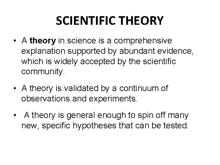 SCIENTIFIC THEORY • A theory in science is a comprehensive explanation supported by abundant