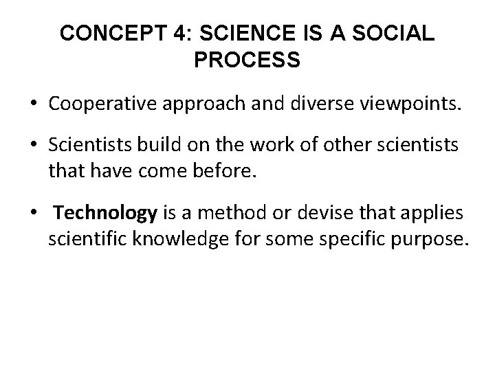 CONCEPT 4: SCIENCE IS A SOCIAL PROCESS • Cooperative approach and diverse viewpoints. •