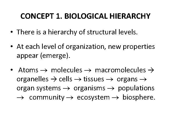CONCEPT 1. BIOLOGICAL HIERARCHY • There is a hierarchy of structural levels. • At