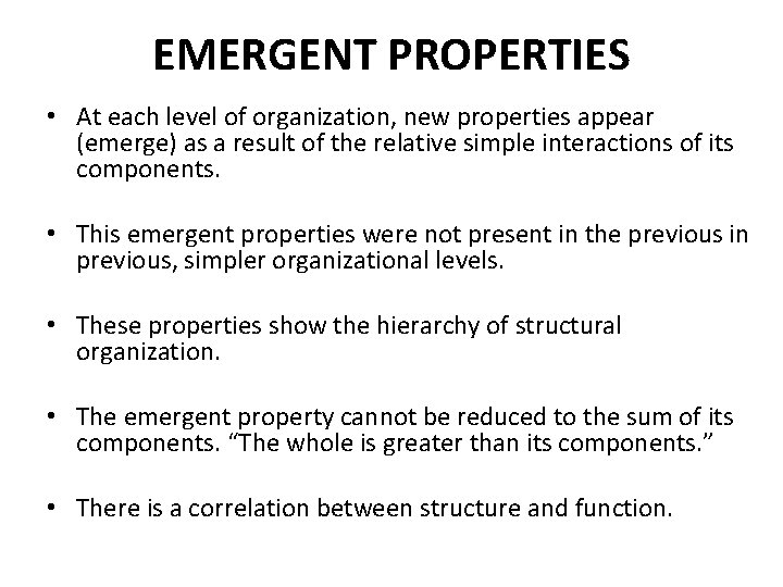 EMERGENT PROPERTIES • At each level of organization, new properties appear (emerge) as a