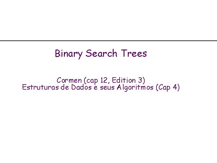 Binary Search Trees Cormen (cap 12, Edition 3) Estruturas de Dados e seus Algoritmos