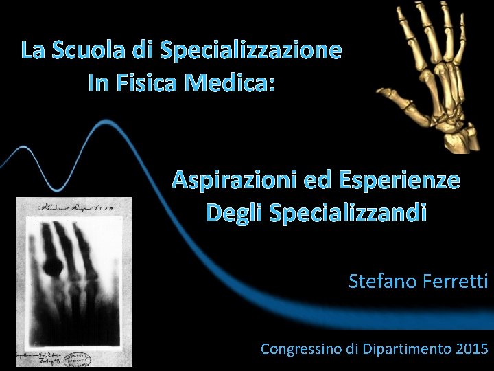 La Scuola di Specializzazione In Fisica Medica: Aspirazioni ed Esperienze Degli Specializzandi Stefano Ferretti