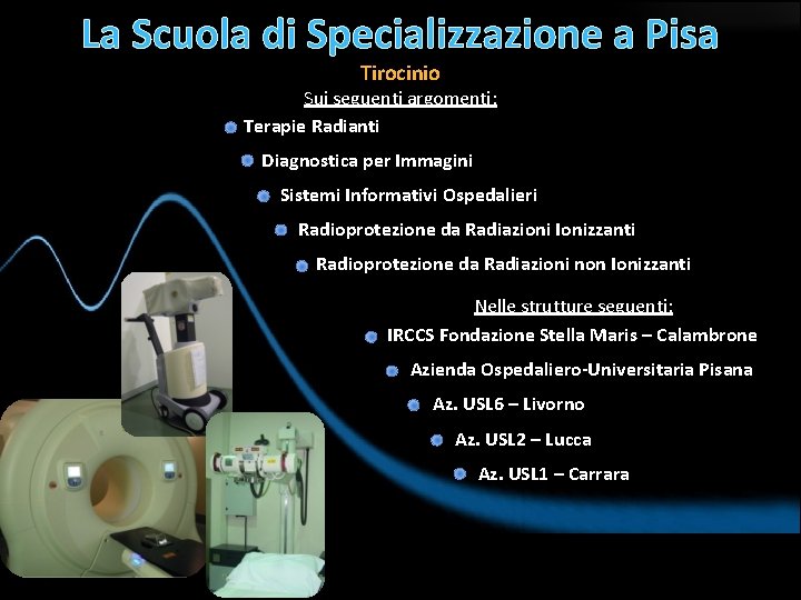 La Scuola di Specializzazione a Pisa Tirocinio Sui seguenti argomenti: Terapie Radianti Diagnostica per