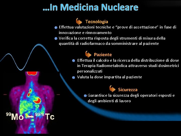 …In Medicina Nucleare Tecnologia Effettua valutazioni tecniche e “prove di accettazione” in fase di