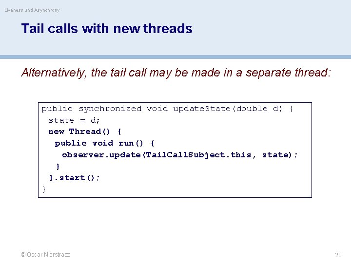 Liveness and Asynchrony Tail calls with new threads Alternatively, the tail call may be
