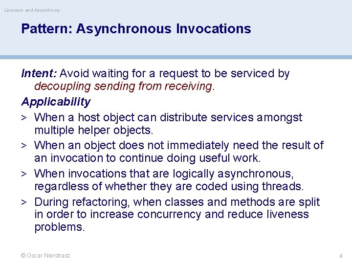 Liveness and Asynchrony Pattern: Asynchronous Invocations Intent: Avoid waiting for a request to be