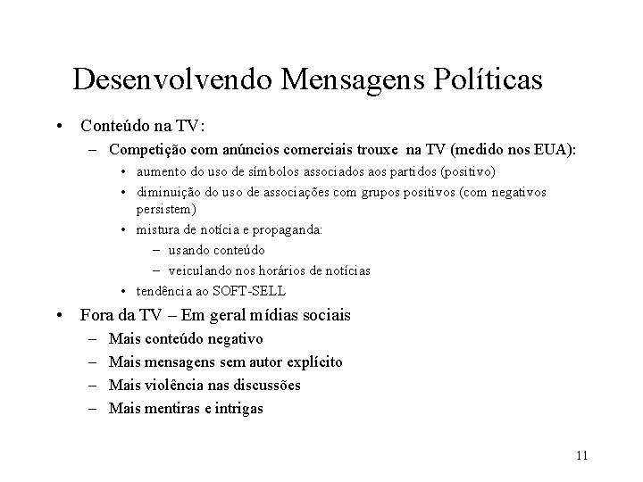 Desenvolvendo Mensagens Políticas • Conteúdo na TV: – Competição com anúncios comerciais trouxe na